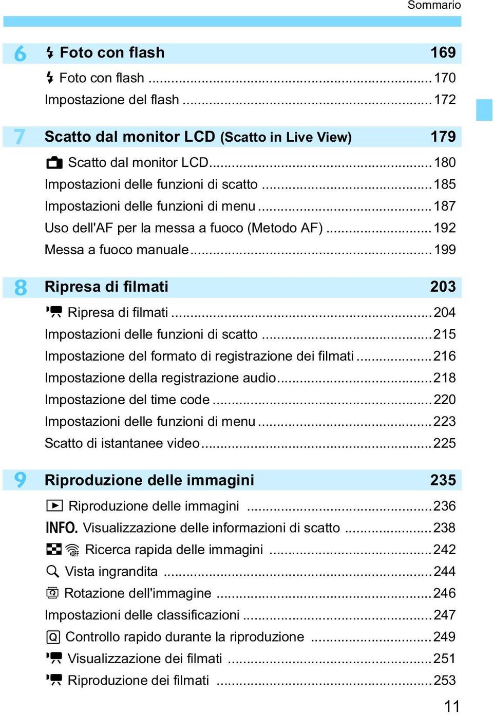 ..199 Ripresa di filmati 203 k Ripresa di filmati...204 Impostazioni delle funzioni di scatto...215 Impostazione del formato di registrazione dei filmati...216 Impostazione della registrazione audio.