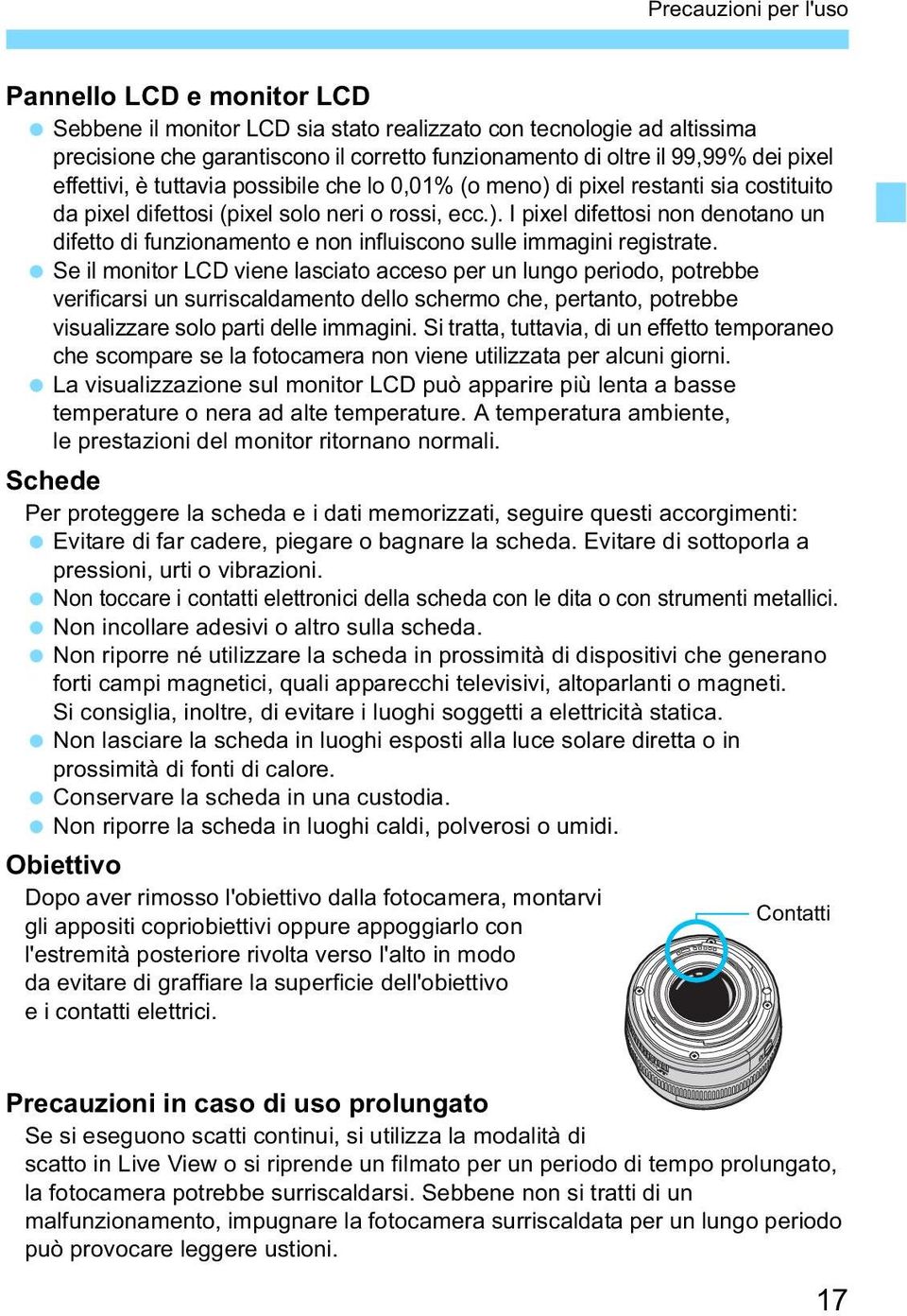 Se il monitor LCD viene lasciato acceso per un lungo periodo, potrebbe verificarsi un surriscaldamento dello schermo che, pertanto, potrebbe visualizzare solo parti delle immagini.