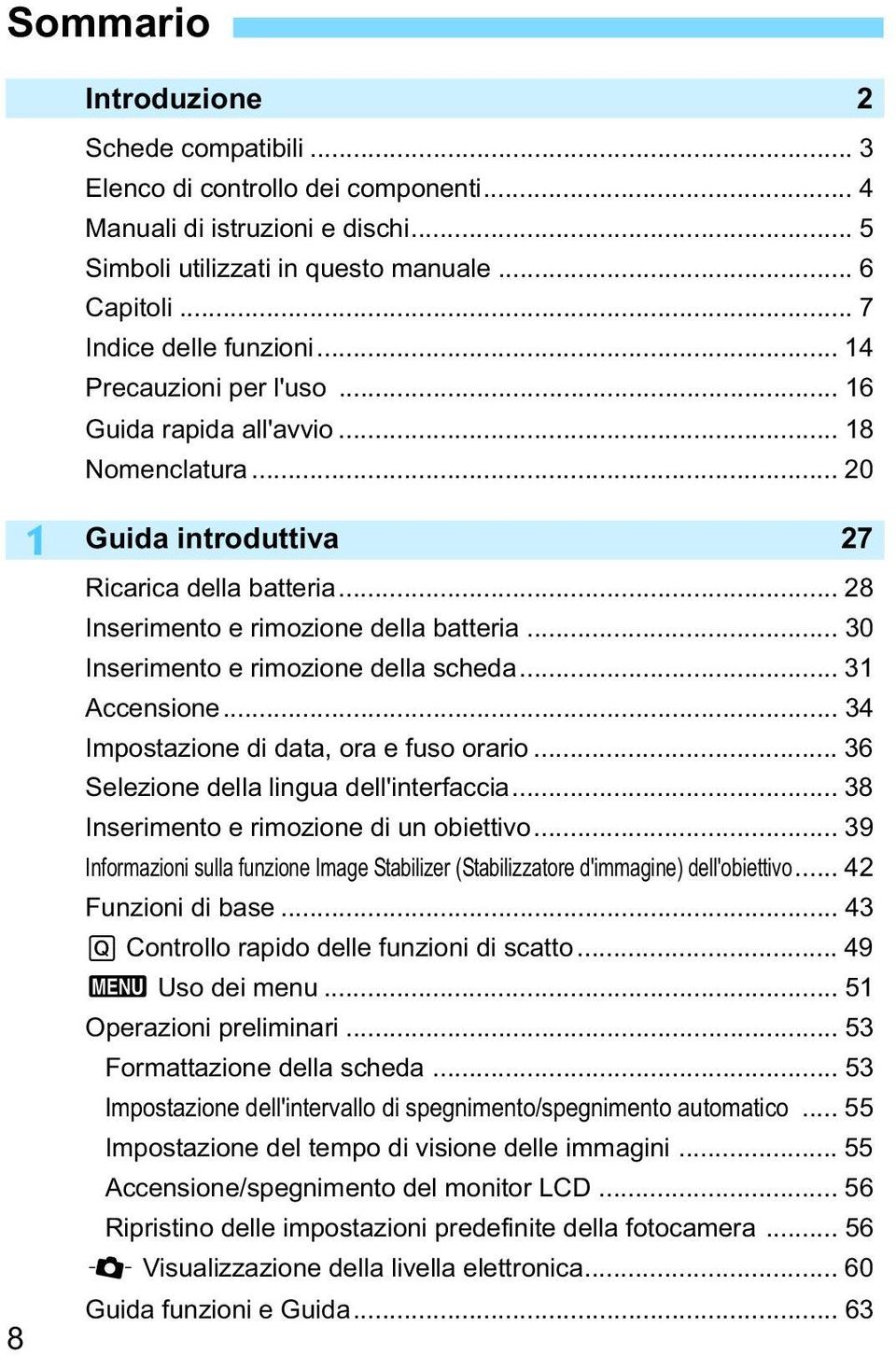 .. 30 Inserimento e rimozione della scheda... 31 Accensione... 34 Impostazione di data, ora e fuso orario... 36 Selezione della lingua dell'interfaccia... 38 Inserimento e rimozione di un obiettivo.