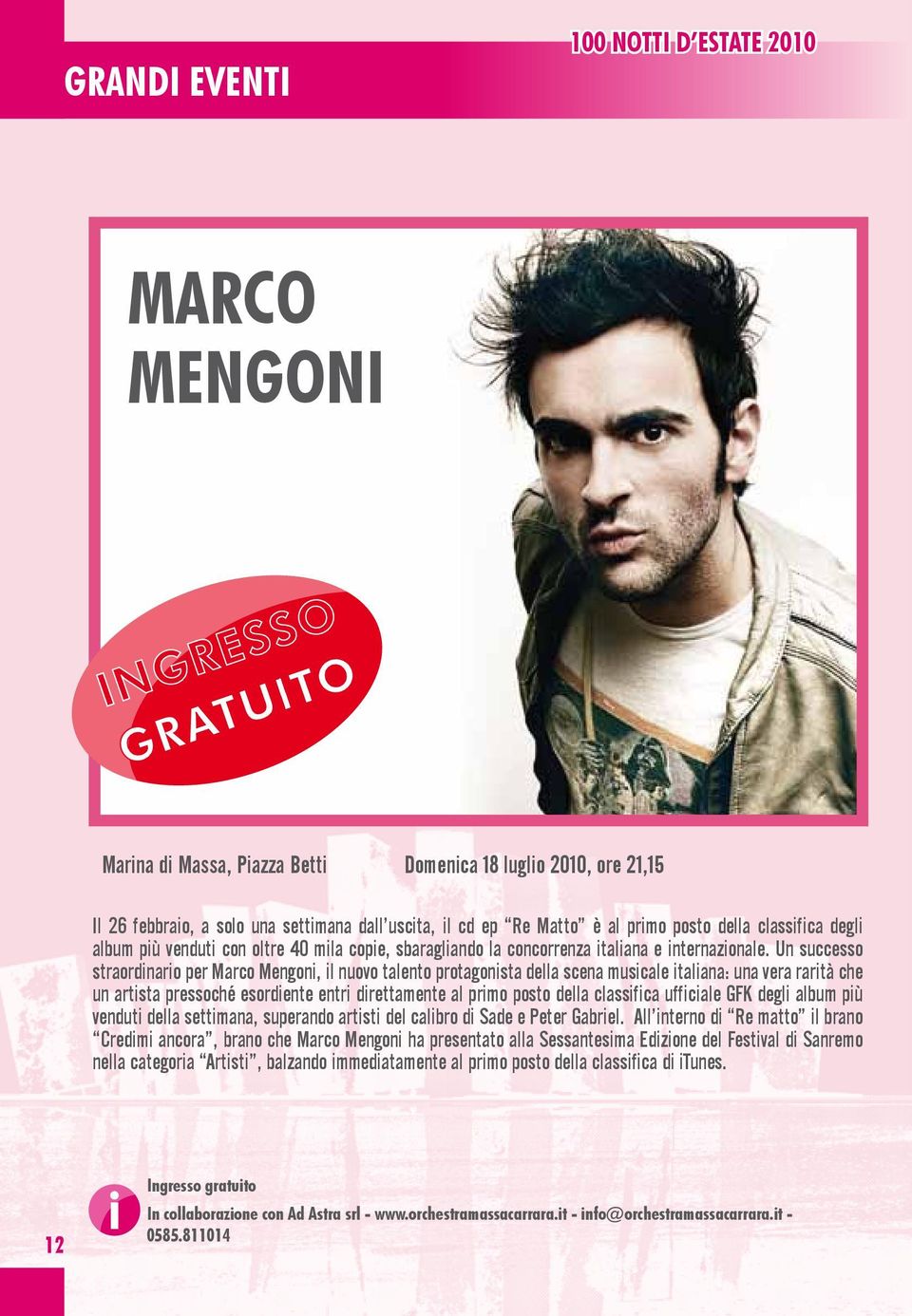 Un successo straordinario per Marco Mengoni, il nuovo talento protagonista della scena musicale italiana: una vera rarità che un artista pressoché esordiente entri direttamente al primo posto della