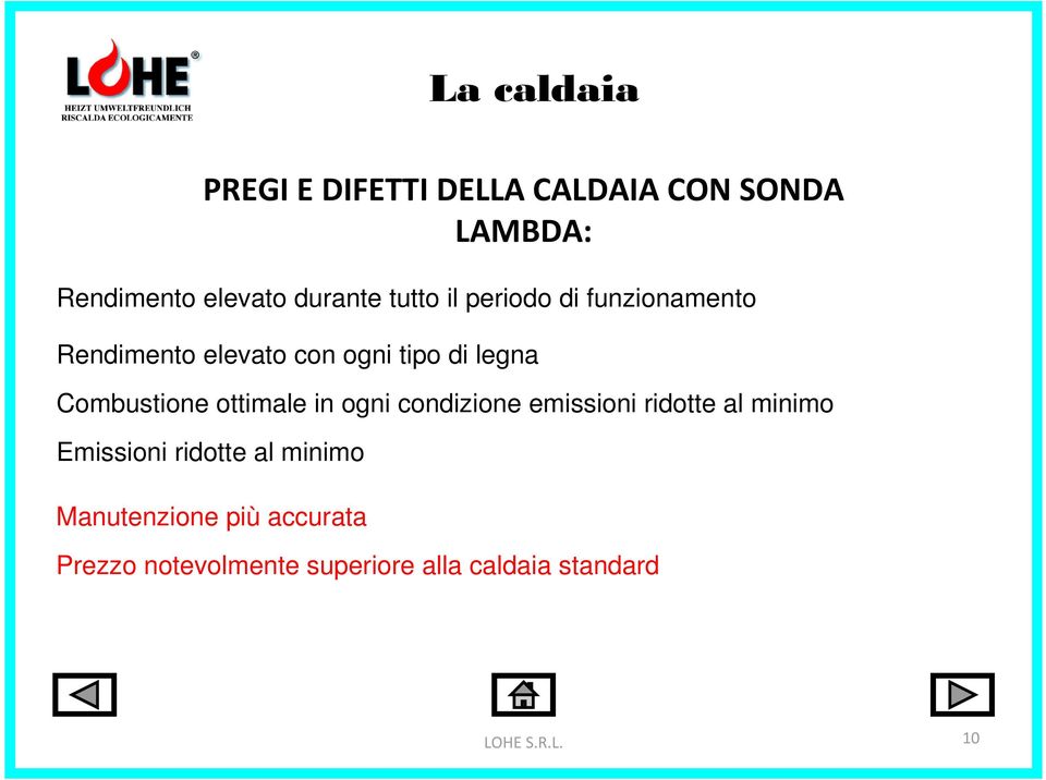 Combustione ottimale in ogni condizione emissioni ridotte al minimo Emissioni