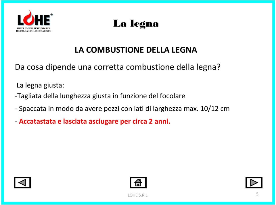 La legna giusta: -Tagliata della lunghezza giusta in funzione del