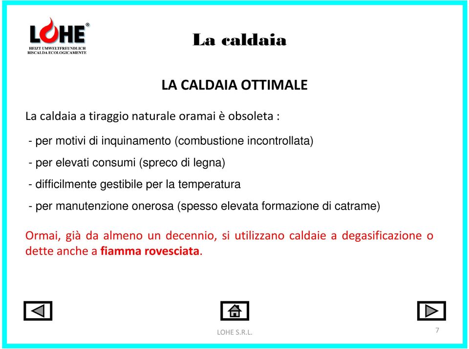 gestibile per la temperatura - per manutenzione onerosa (spesso elevata formazione di catrame)