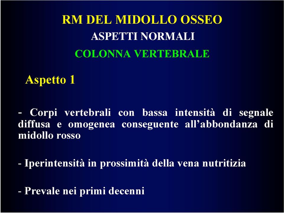 conseguente all abbondanza di midollo rosso - Iperintensità