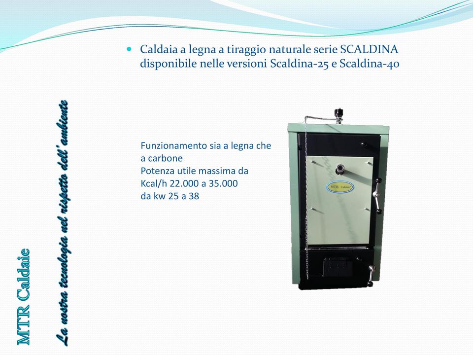 Scaldina-40 Funzionamento sia a legna che a carbone