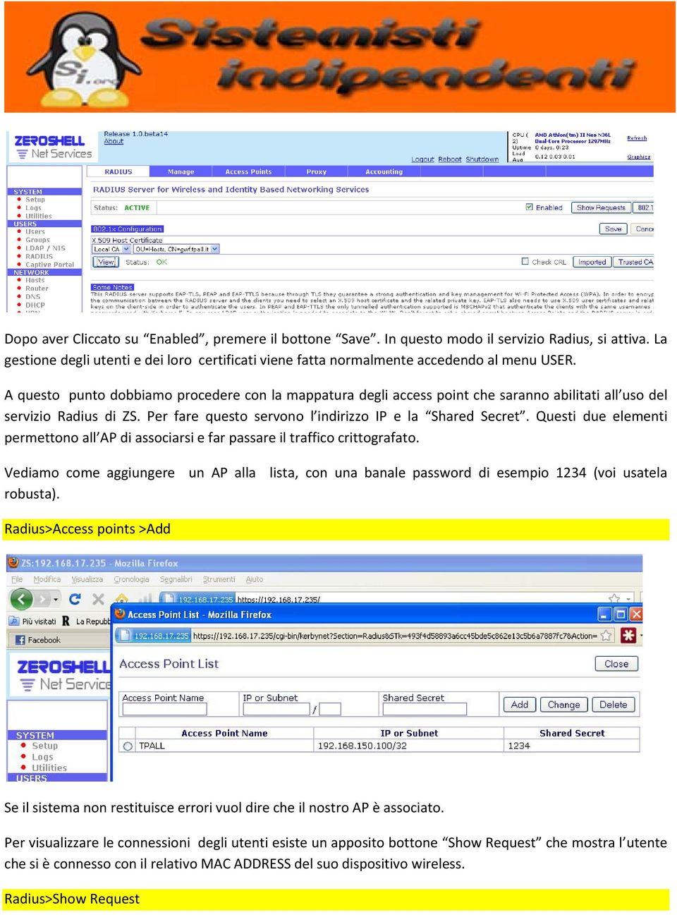 Questi due elementi permettono all AP di associarsi e far passare il traffico crittografato. Vediamo come aggiungere un AP alla lista, con una banale password di esempio 1234 (voi usatela robusta).