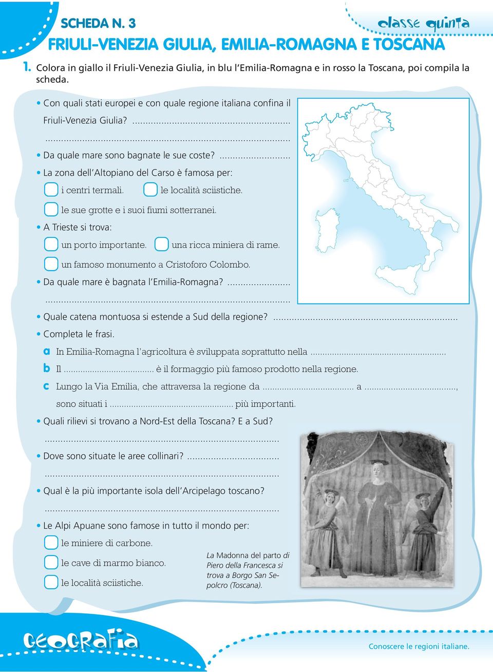 le località sciistiche. lesuegrotteeisuoifiumisotterranei. A Trieste si trova: un porto importante. una ricca miniera di rame. un famoso monumento a Cristoforo Colombo.