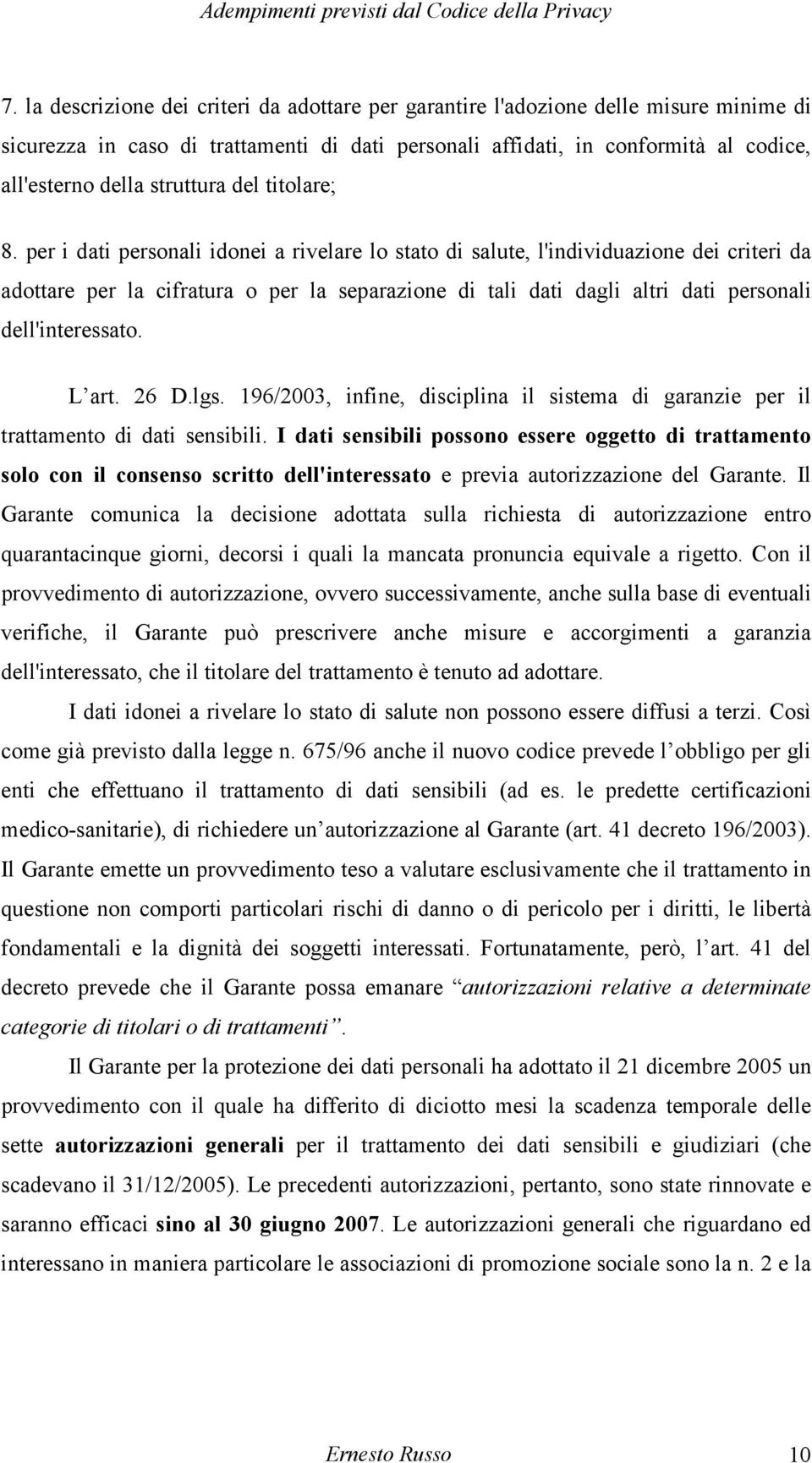 per i dati personali idonei a rivelare lo stato di salute, l'individuazione dei criteri da adottare per la cifratura o per la separazione di tali dati dagli altri dati personali dell'interessato.