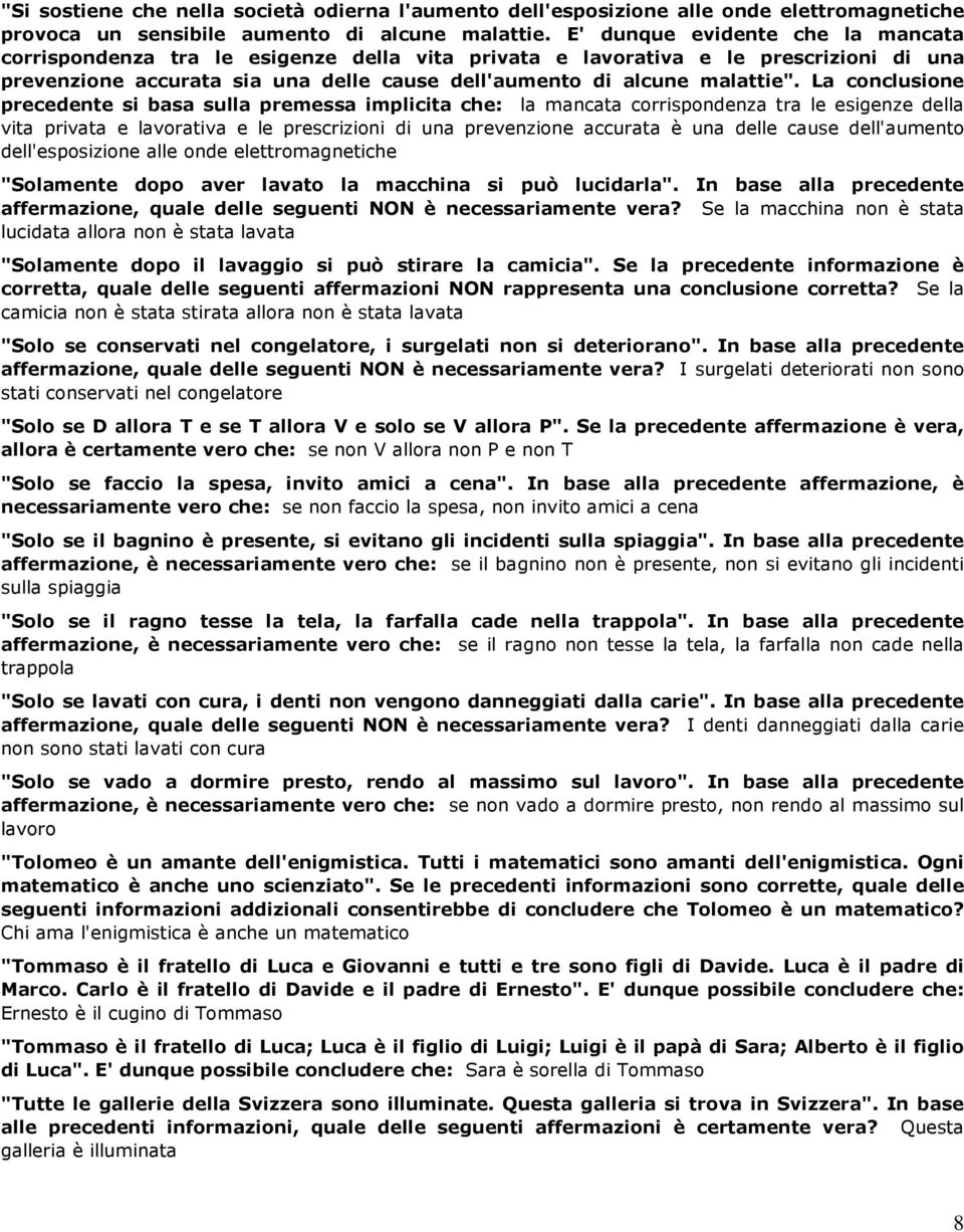 La conclusione precedente si basa sulla premessa implicita che: la mancata corrispondenza tra le esigenze della vita privata e lavorativa e le prescrizioni di una prevenzione accurata è una delle