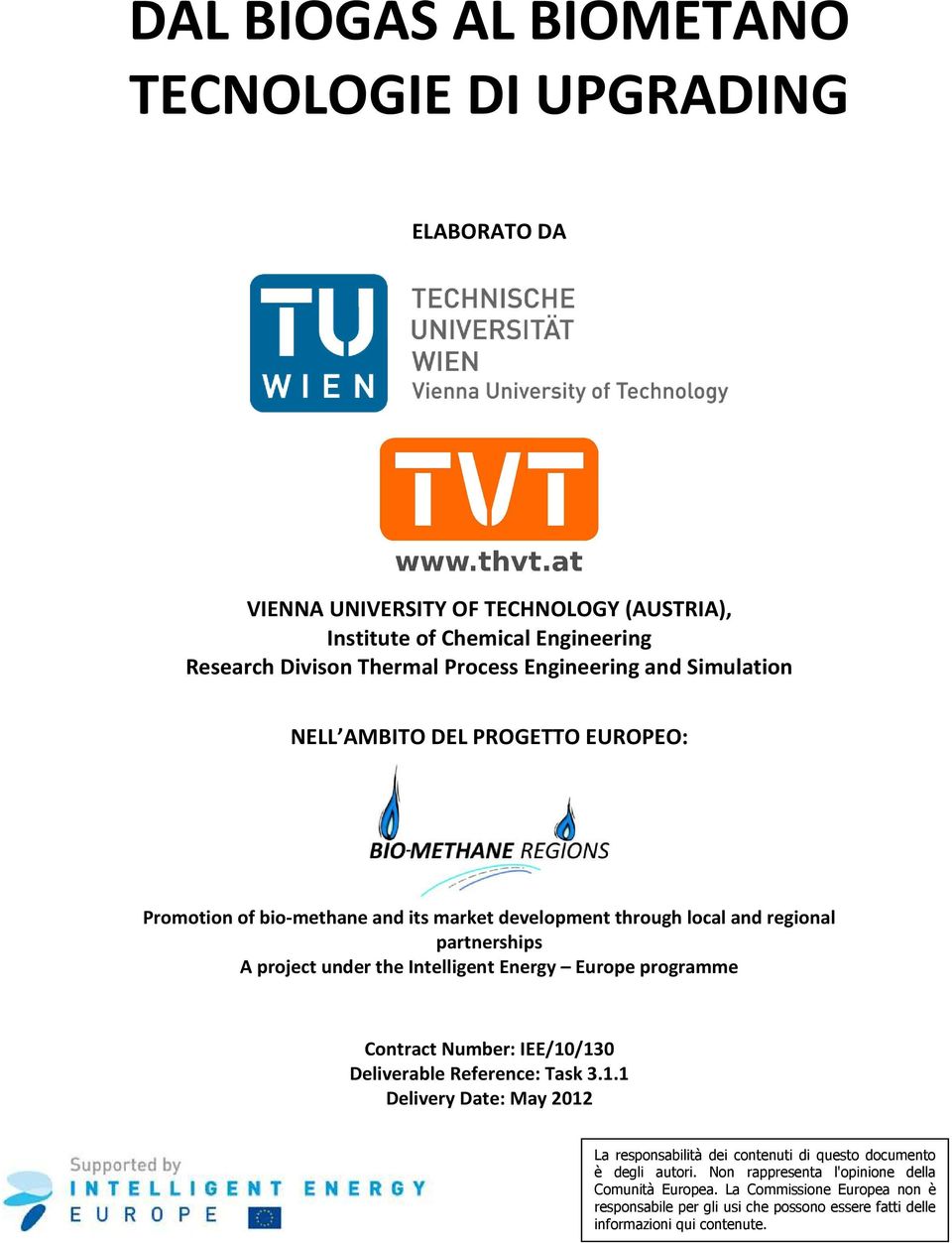 Intelligent Energy Europe programme Contract Number: IEE/10/130 Deliverable Reference: Task 3.1.1 Delivery Date: May 2012 La responsabilità dei contenuti di questo documento è degli autori.