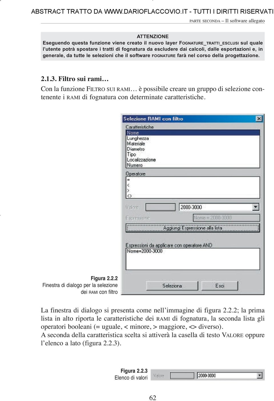 Filtro sui rami Con la funzione FILTRO SUI RAMI è possibile creare un gruppo di selezione contenente i RAMI di fognatura con determinate caratteristiche. Figura 2.