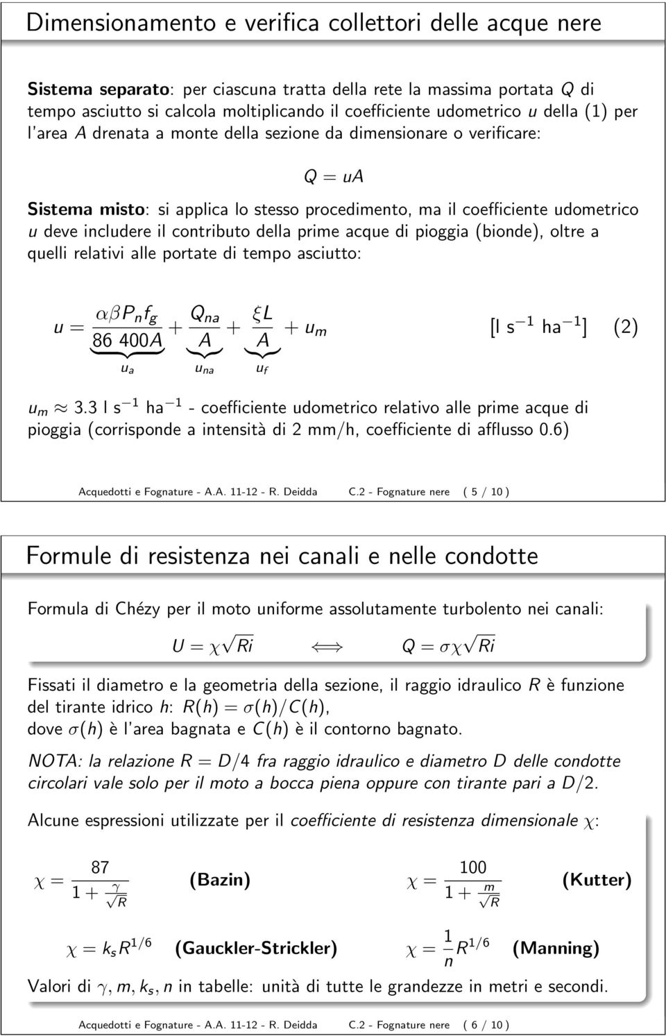 contributo della prime acque di pioggia (bionde), oltre a quelli relativi alle portate di tempo asciutto: u = αβp nf g } 86 {{ 400A} Q na + u a + }{{} A u na ξl }{{} A + u m [l s 1 ha 1 ] (2) u f u m