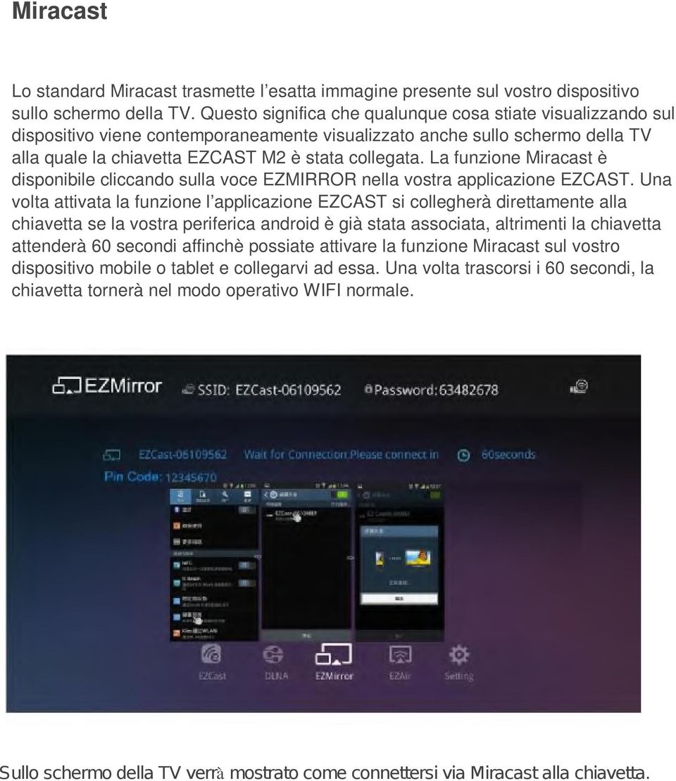 La funzione Miracast è disponibile cliccando sulla voce EZMIRROR nella vostra applicazione EZCAST.