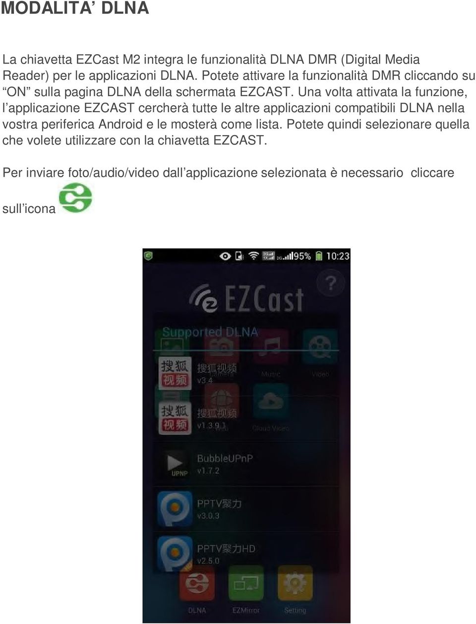 Una volta attivata la funzione, l applicazione EZCAST cercherà tutte le altre applicazioni compatibili DLNA nella vostra periferica