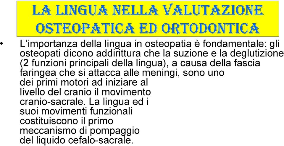 fascia faringea che si attacca alle meningi, sono uno dei primi motori ad iniziare al livello del cranio il movimento