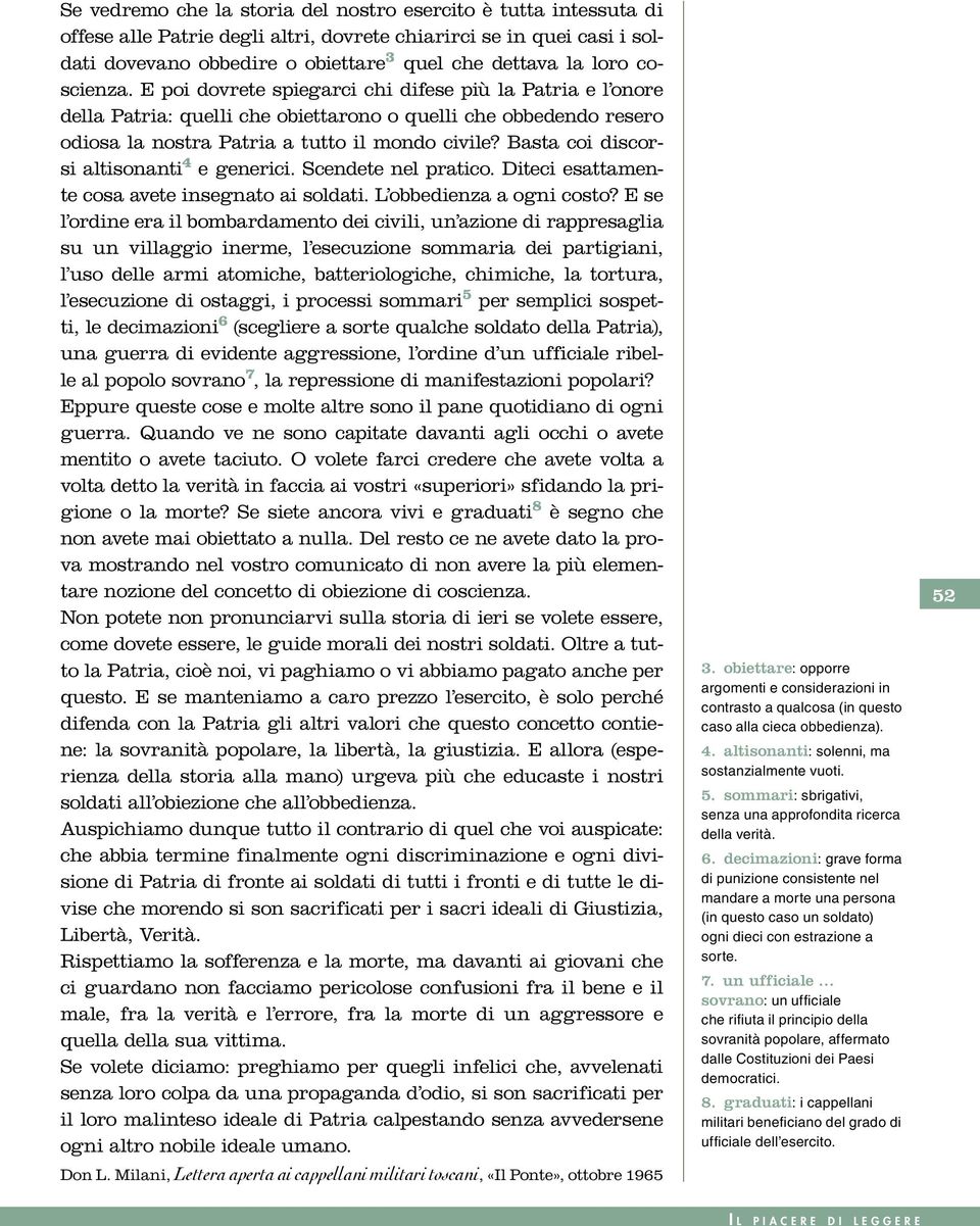 Basta coi discorsi altisonanti 4 e generici. Scendete nel pratico. Diteci esattamente cosa avete insegnato ai soldati. L obbedienza a ogni costo?