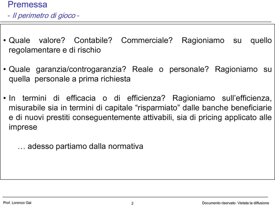 Ragioniamo su quella personale a prima richiesta In termini di efficacia o di efficienza?