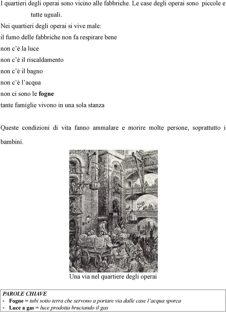 non c è l acqua non ci sono le fogne tante famiglie vivono in una sola stanza Queste condizioni di vita fanno ammalare e morire molte persone,