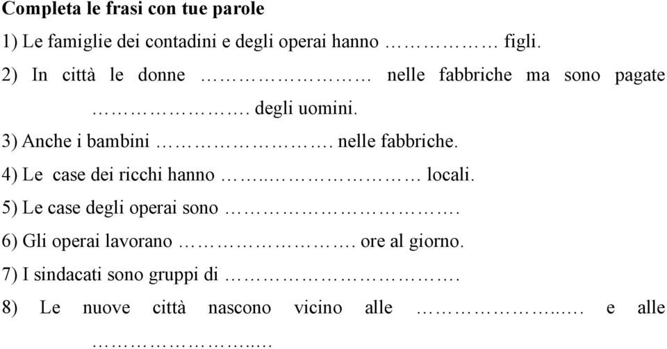 nelle fabbriche. 4) Le case dei ricchi hanno.. locali. 5) Le case degli operai sono.