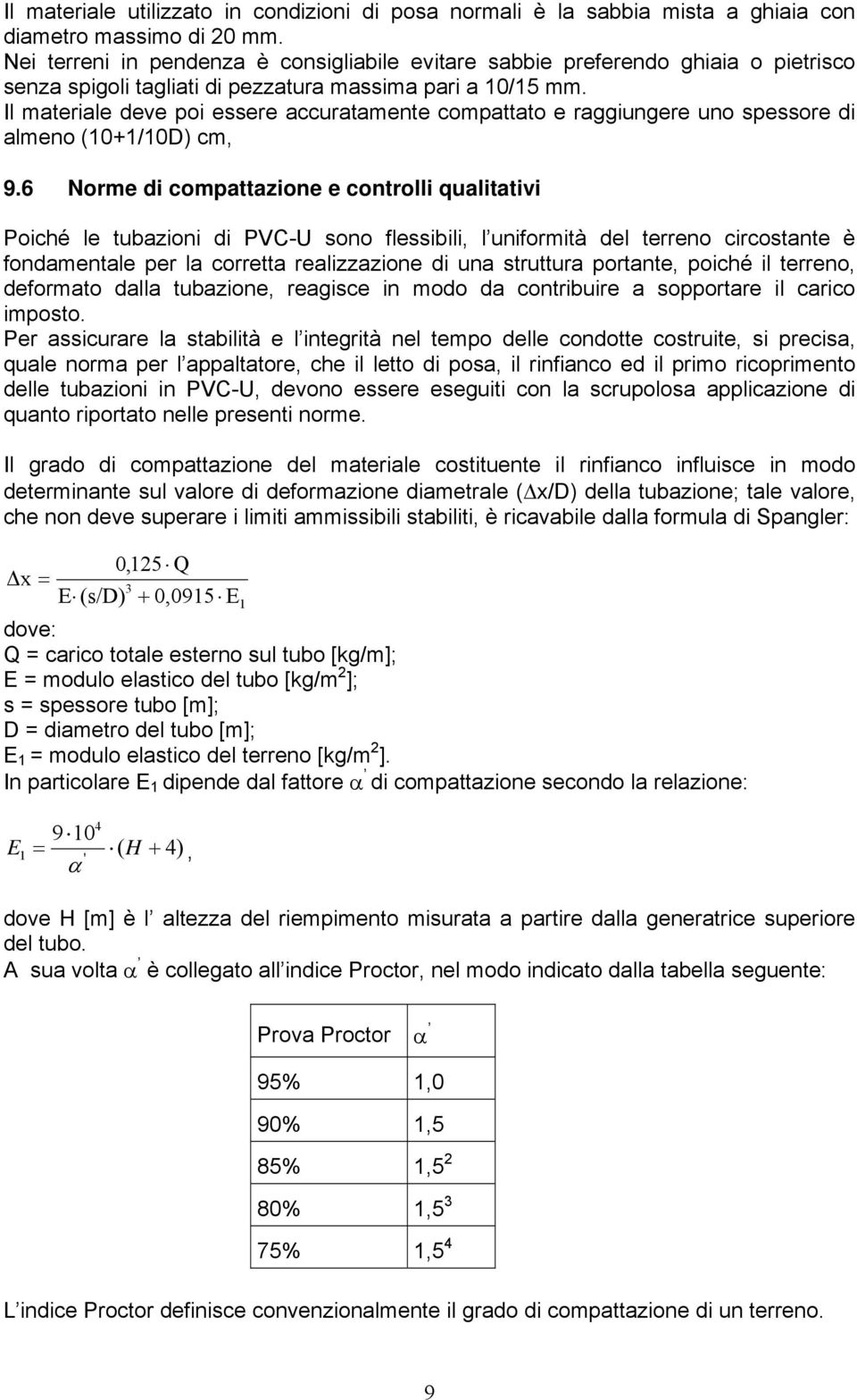 Il materiale deve poi essere accuratamente compattato e raggiungere uno spessore di almeno (10+1/10D) cm, 9.