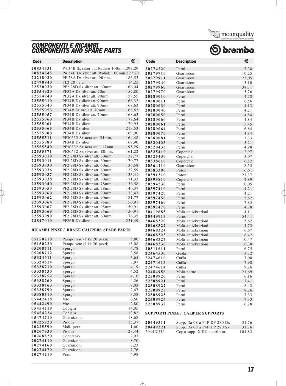 159,55 22555010 PF34B Dx silver att. 90mm 166,32 22555043 PF34B Dx silver att. 90mm 168,63 22555053 PF34B Sx oro att. 70mm 168,63 22555057 PF34B Dx silver att.