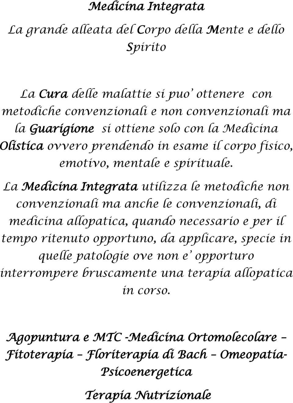 La Medicina Integrata utilizza le metodiche non convenzionali ma anche le convenzionali, di medicina allopatica, quando necessario e per il tempo ritenuto opportuno, da