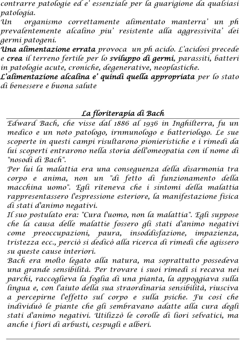 L acidosi precede e crea il terreno fertile per lo sviluppo di germi, parassiti, batteri in patologie acute, croniche, degenerative, neoplastiche.