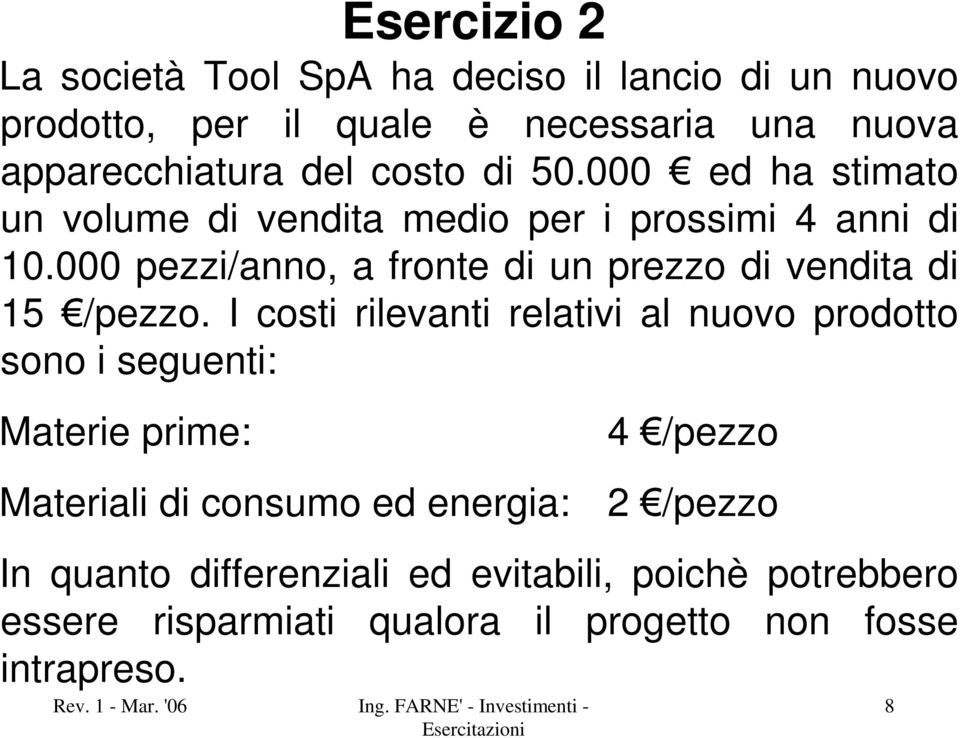 000 pezzi/anno, a fronte di un prezzo di vendita di 15 /pezzo.