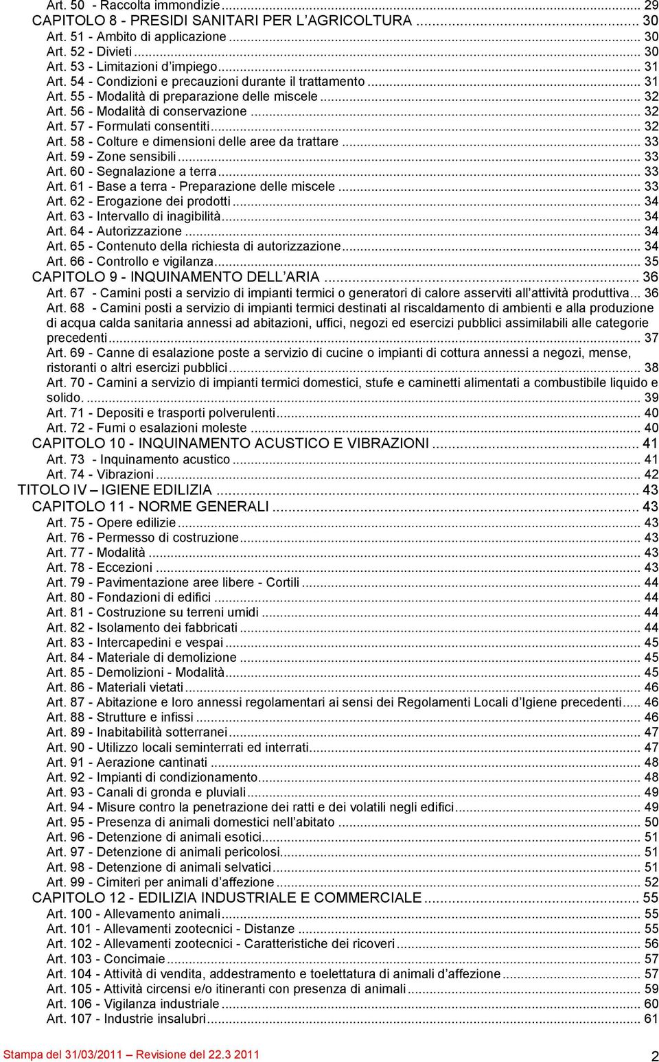 .. 33 Art. 59 - Zone sensibili... 33 Art. 60 - Segnalazione a terra... 33 Art. 61 - Base a terra - Preparazione delle miscele... 33 Art. 62 - Erogazione dei prodotti... 34 Art.