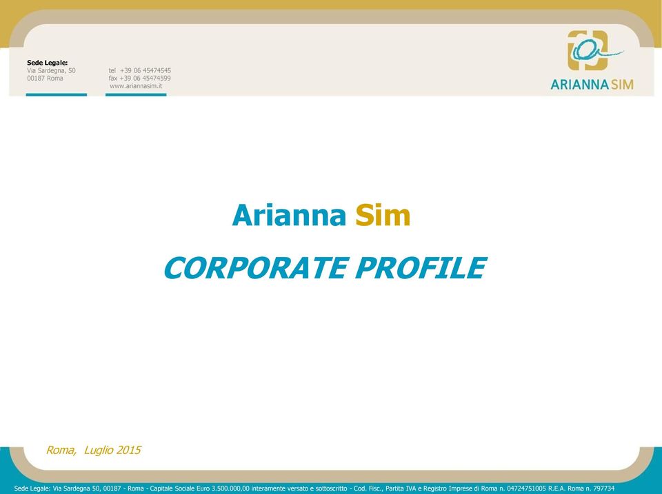 it Arianna Sim CORPORATE PROFILE Roma, Luglio 2015 1 Sede Legale: Via Sardegna 50, 00187