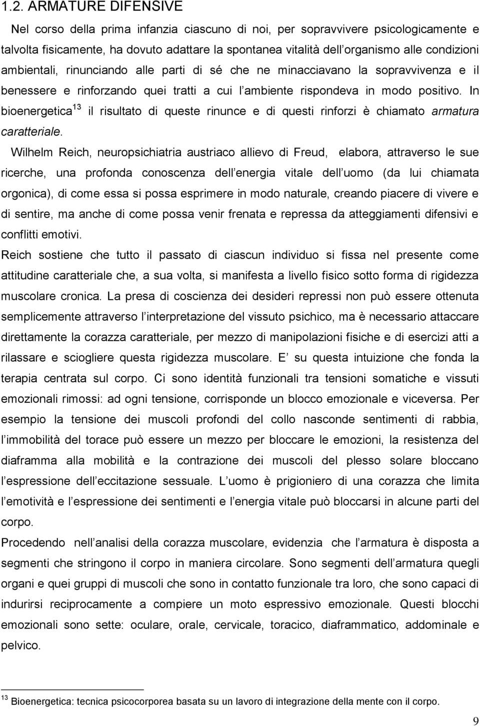 In bioenergetica 13 il risultato di queste rinunce e di questi rinforzi è chiamato armatura caratteriale.