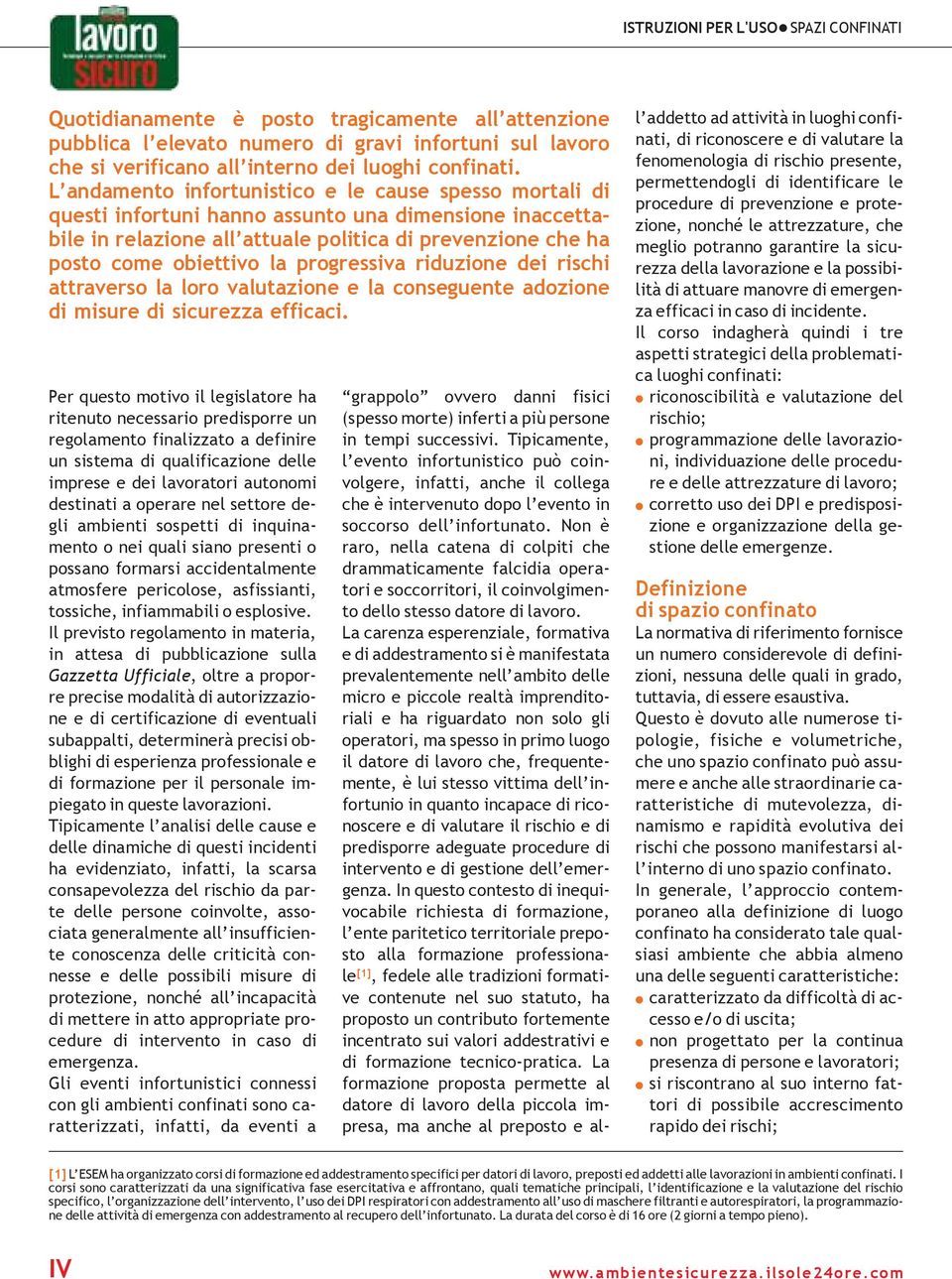 progressiva riduzione dei rischi attraverso la loro valutazione e la conseguente adozione di misure di sicurezza efficaci.