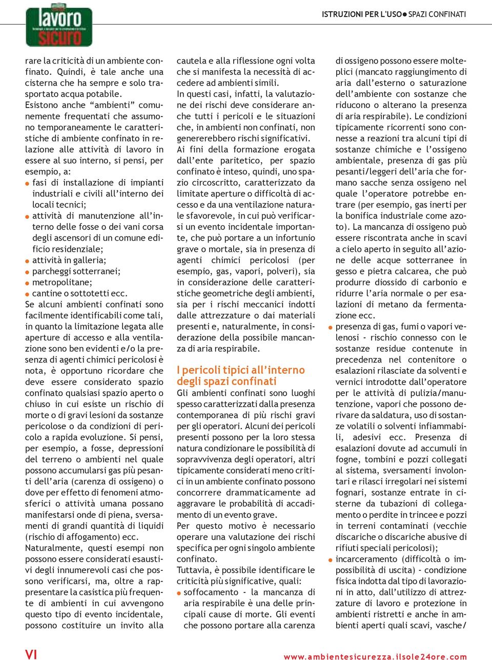 esempio, a: l fasi di installazione di impianti industriali e civili all interno dei locali tecnici; l attività di manutenzione all interno delle fosse o dei vani corsa degli ascensori di un comune