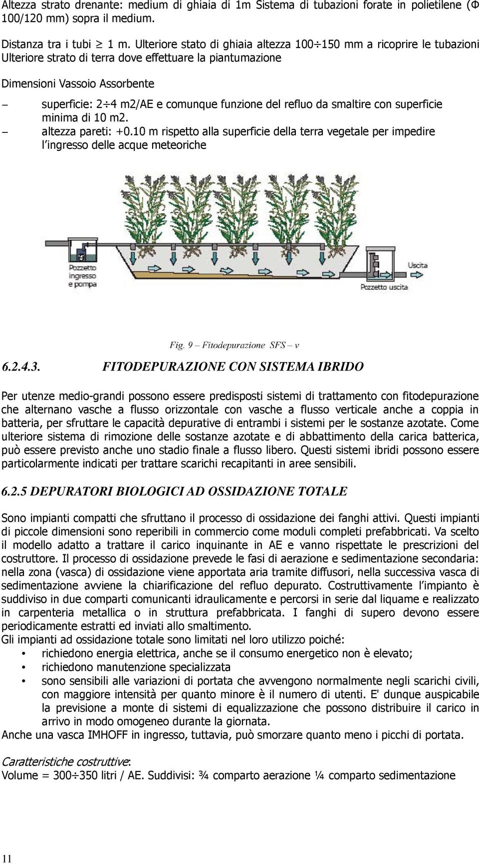 funzione del refluo da smaltire con superficie minima di 10 m2. altezza pareti: +0.10 m rispetto alla superficie della terra vegetale per impedire l ingresso delle acque meteoriche 6.2.4.3.