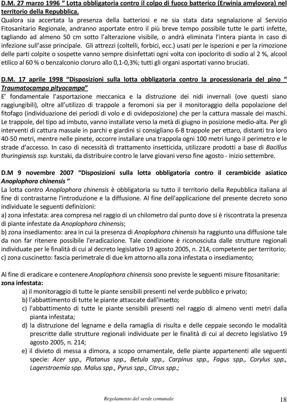 tagliando ad almeno 50 cm sotto l alterazione visibile, o andrà eliminata l intera pianta in caso di infezione sull asse principale. Gli attrezzi (coltelli, forbici, ecc.