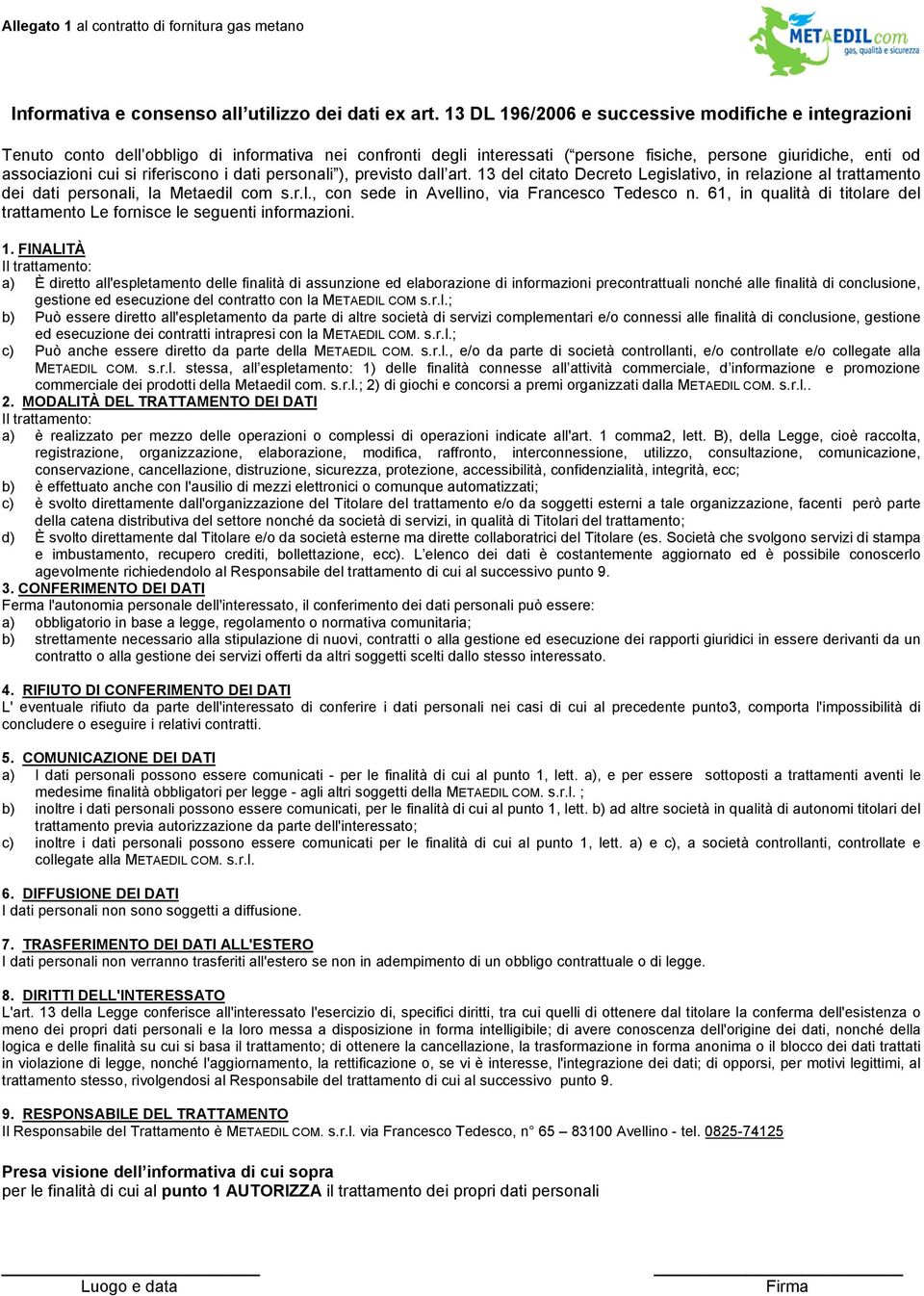 riferiscono i dati personali ), previsto dall art. 13 del citato Decreto Legislativo, in relazione al trattamento dei dati personali, la Metaedil com s.r.l., con sede in Avellino, via Francesco Tedesco n.