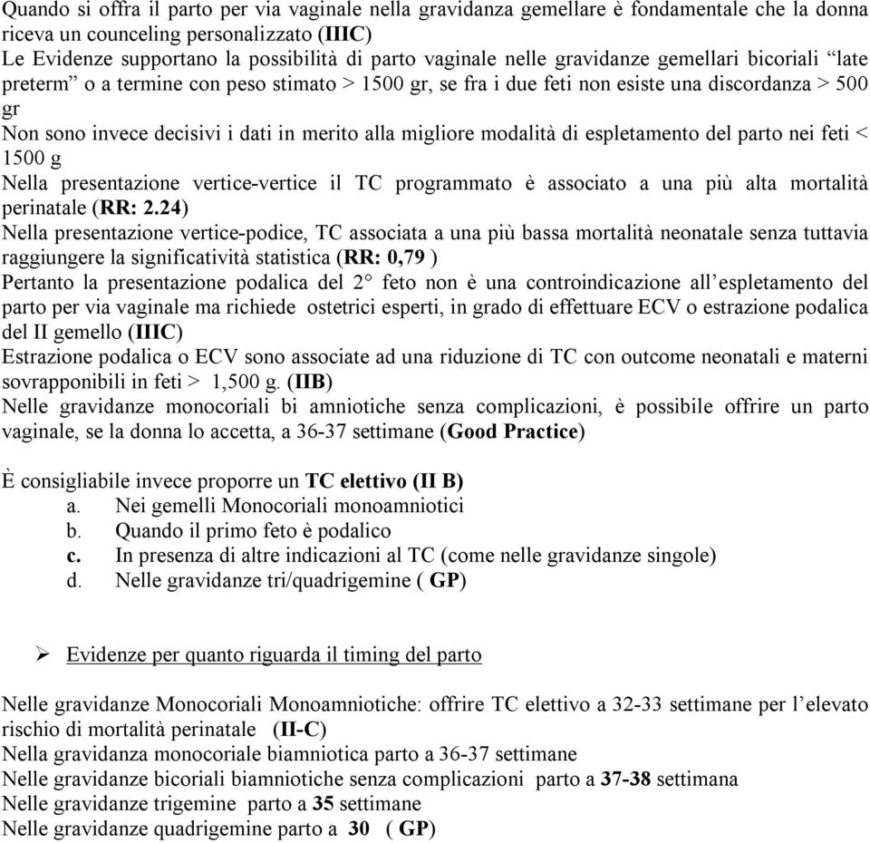 modalità di espletamento del parto nei feti < 1500 g Nella presentazione vertice-vertice il TC programmato è associato a una più alta mortalità perinatale (RR: 2.