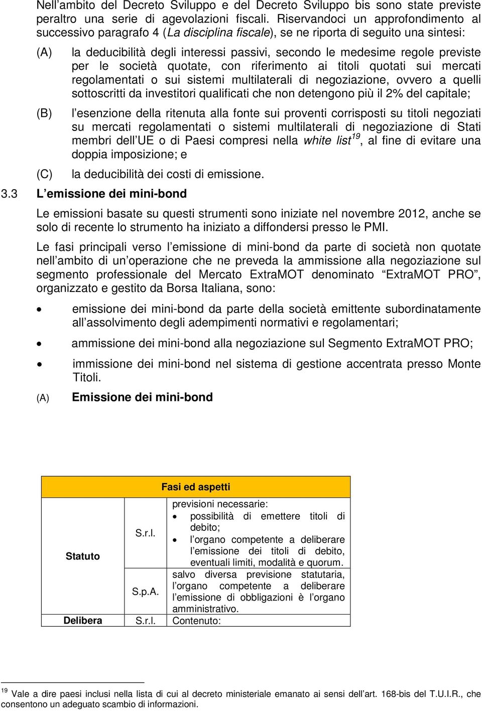 regole previste per le società quotate, con riferimento ai titoli quotati sui mercati regolamentati o sui sistemi multilaterali di negoziazione, ovvero a quelli sottoscritti da investitori