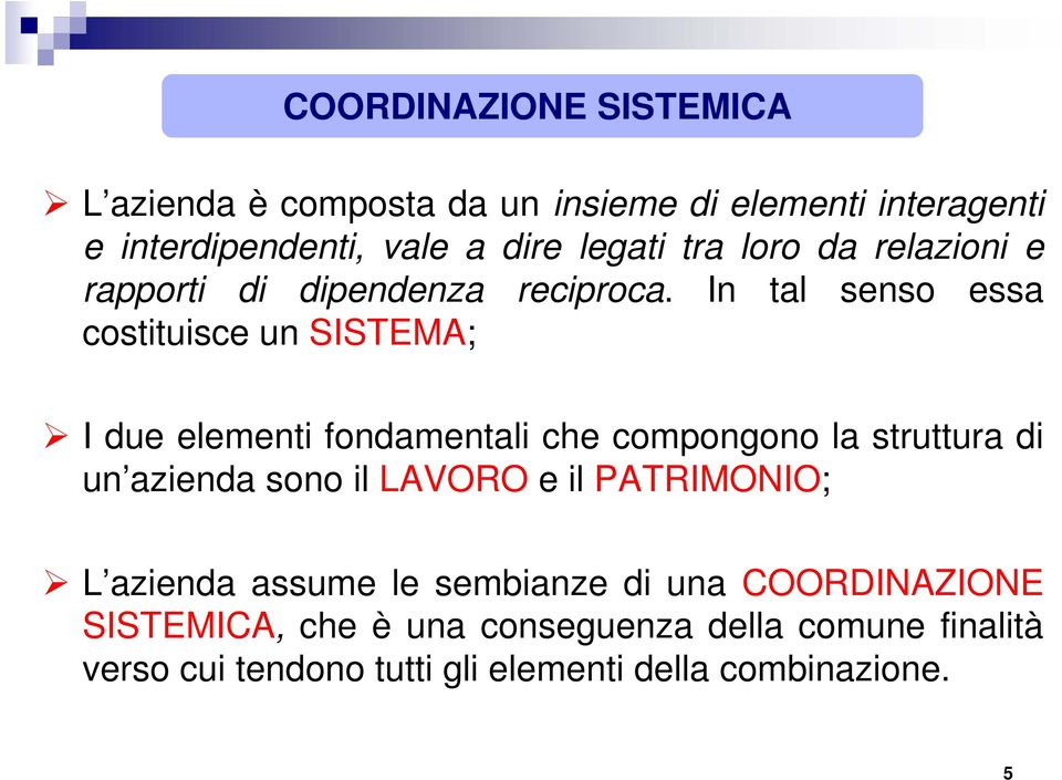 In tal senso essa costituisce un SISTEMA; I due elementi fondamentali che compongono la struttura di un azienda sono il