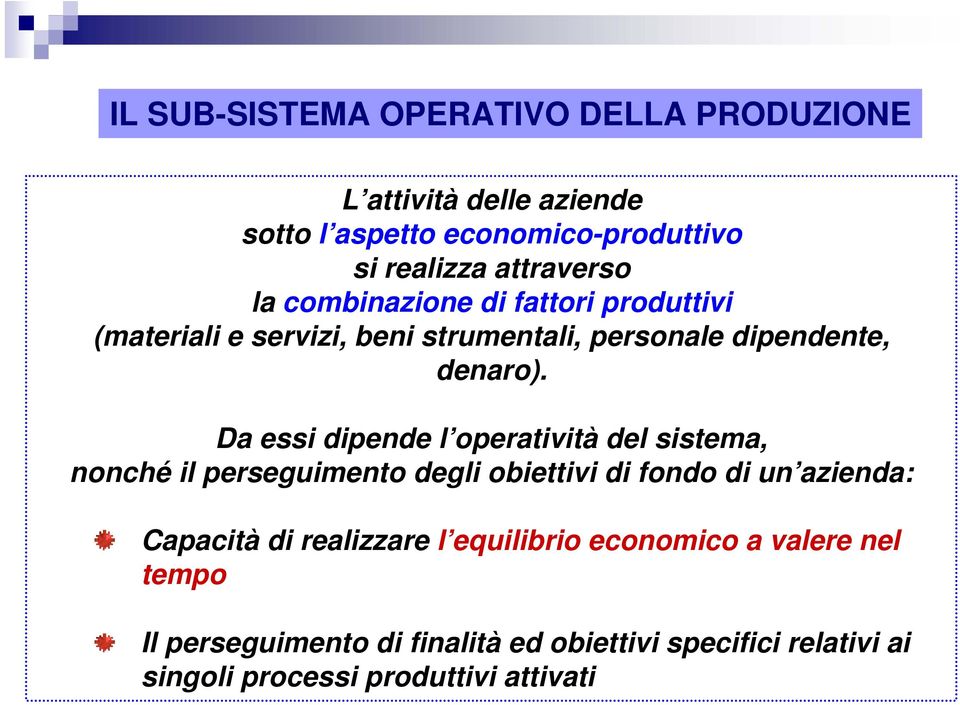 Da essi dipende l operatività del sistema, nonché il perseguimento degli obiettivi di fondo di un azienda: Capacità di