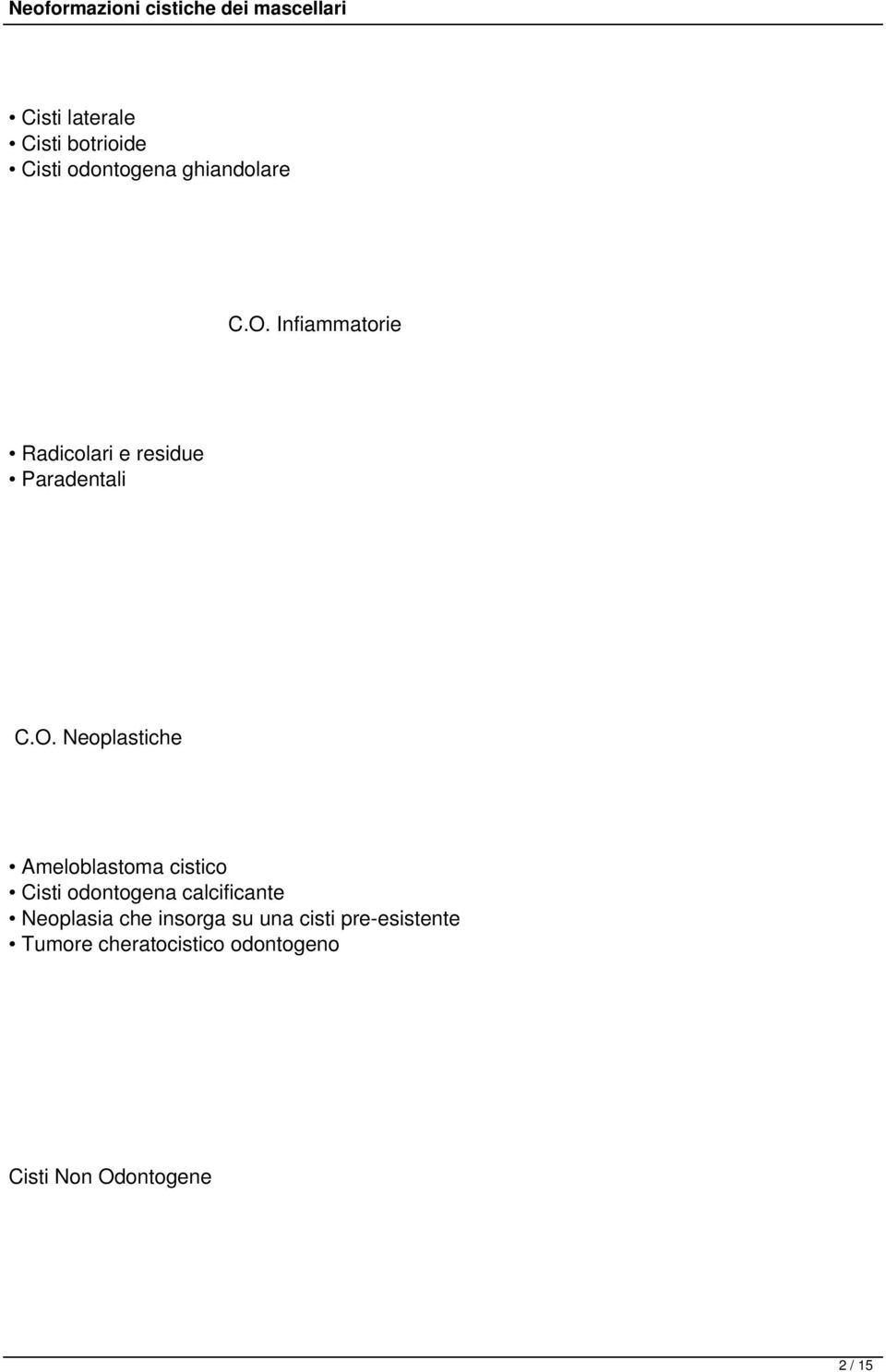 Neoplastiche Ameloblastoma cistico Cisti odontogena calcificante