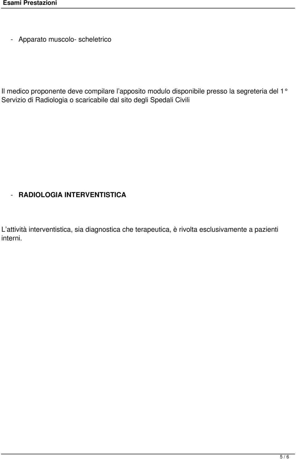 dal sito degli Spedali Civili - RADIOLOGIA INTERVENTISTICA L attività