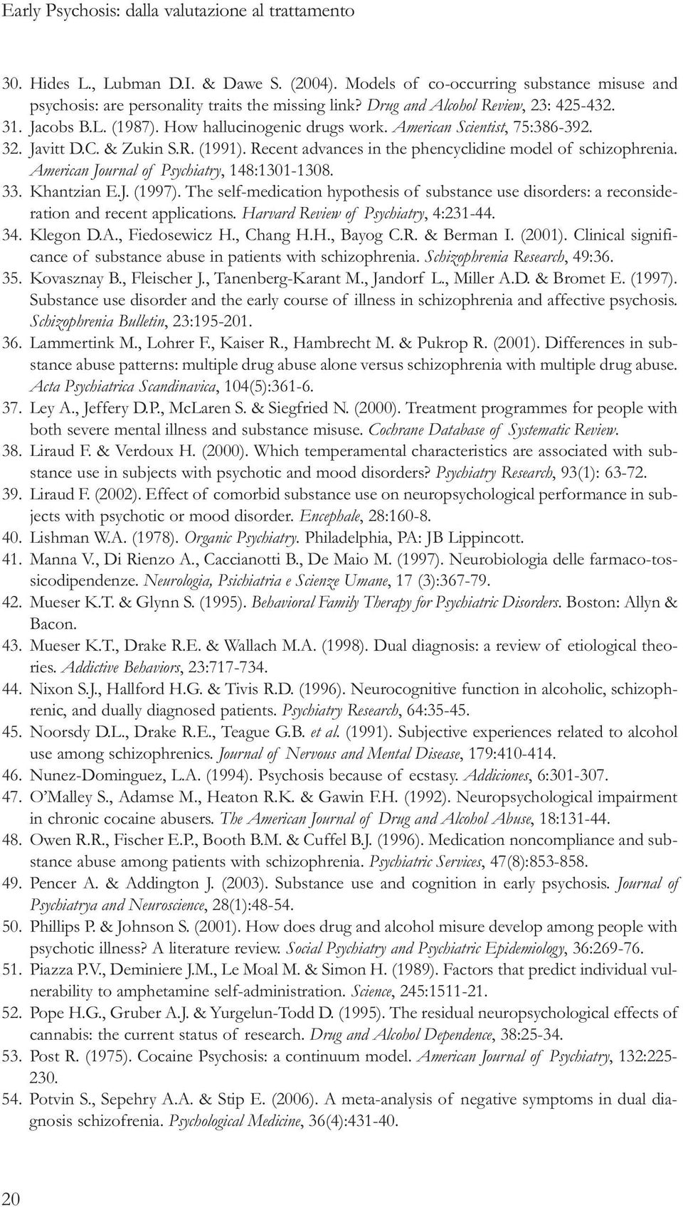 Recent advances in the phencyclidine model of schizophrenia. American Journal of Psychiatry, 148:1301-1308. 33. Khantzian E.J. (1997).