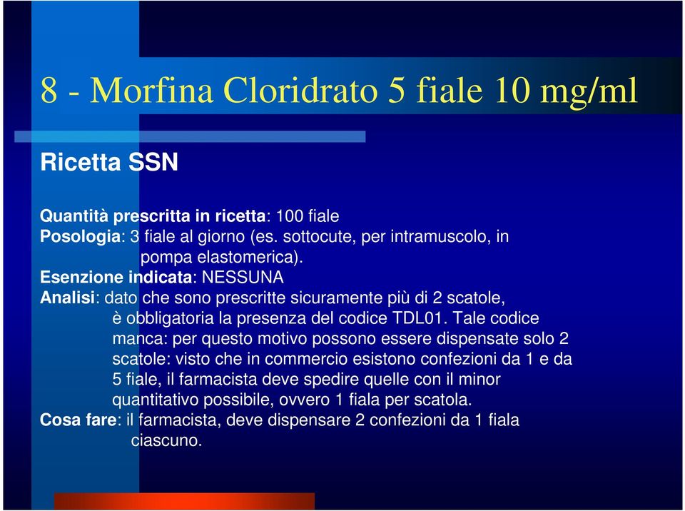 Esenzione indicata: NESSUNA Analisi: dato che sono prescritte sicuramente più di 2 scatole, è obbligatoria la presenza del codice TDL01.