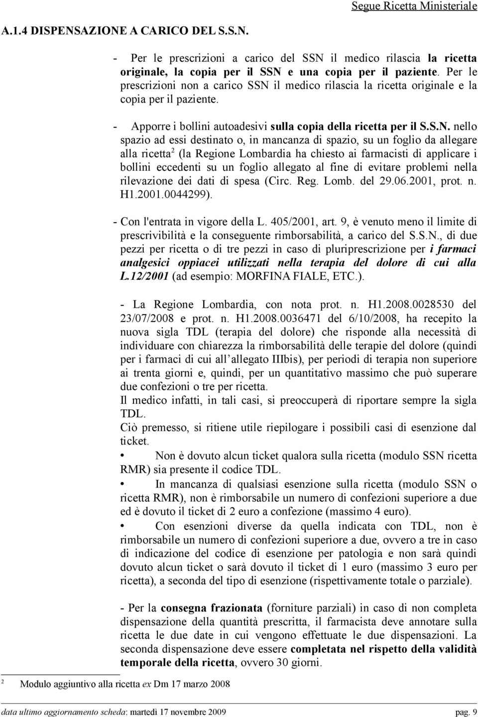 il medico rilascia la ricetta originale e la copia per il paziente. - Apporre i bollini autoadesivi sulla copia della ricetta per il S.S.N.