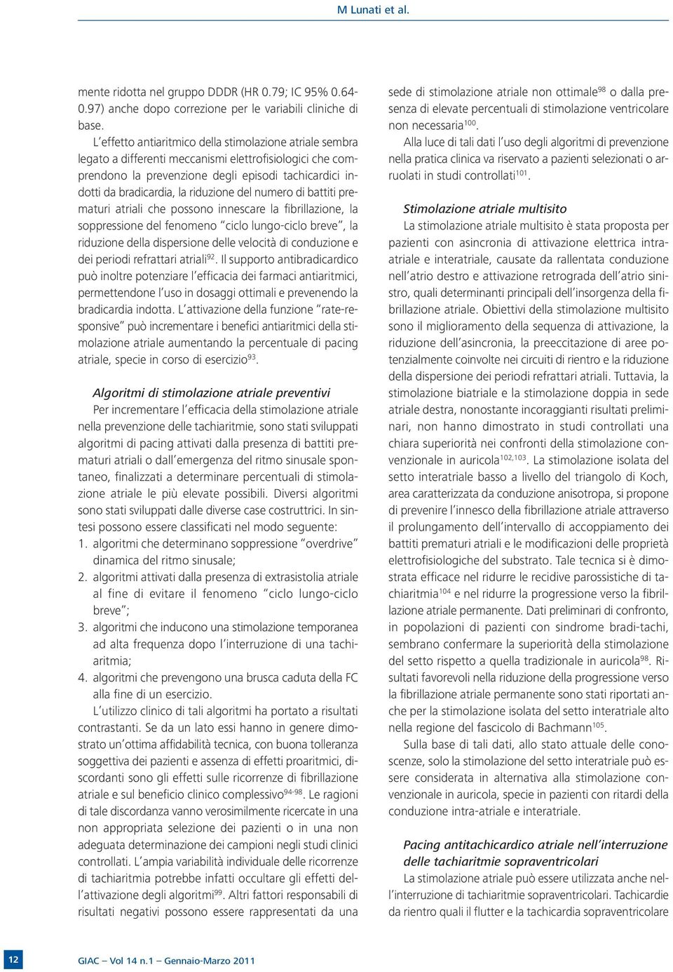 riduzione del numero di battiti prematuri atriali che possono innescare la fibrillazione, la soppressione del fenomeno ciclo lungo-ciclo breve, la riduzione della dispersione delle velocità di