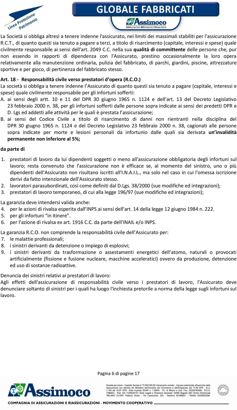 C. nella sua qualità di committente delle persone che, pur non essendo in rapporti di dipendenza con l'assicurato, prestino occasionalmente la loro opera relativamente alla manutenzione ordinaria,