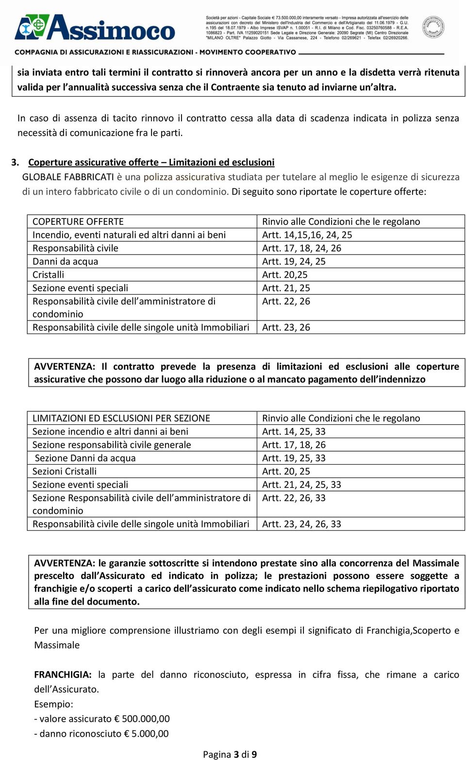 Coperture assicurative offerte Limitazioni ed esclusioni GLOBALE FABBRICATI è una polizza assicurativa studiata per tutelare al meglio le esigenze di sicurezza di un intero fabbricato civile o di un