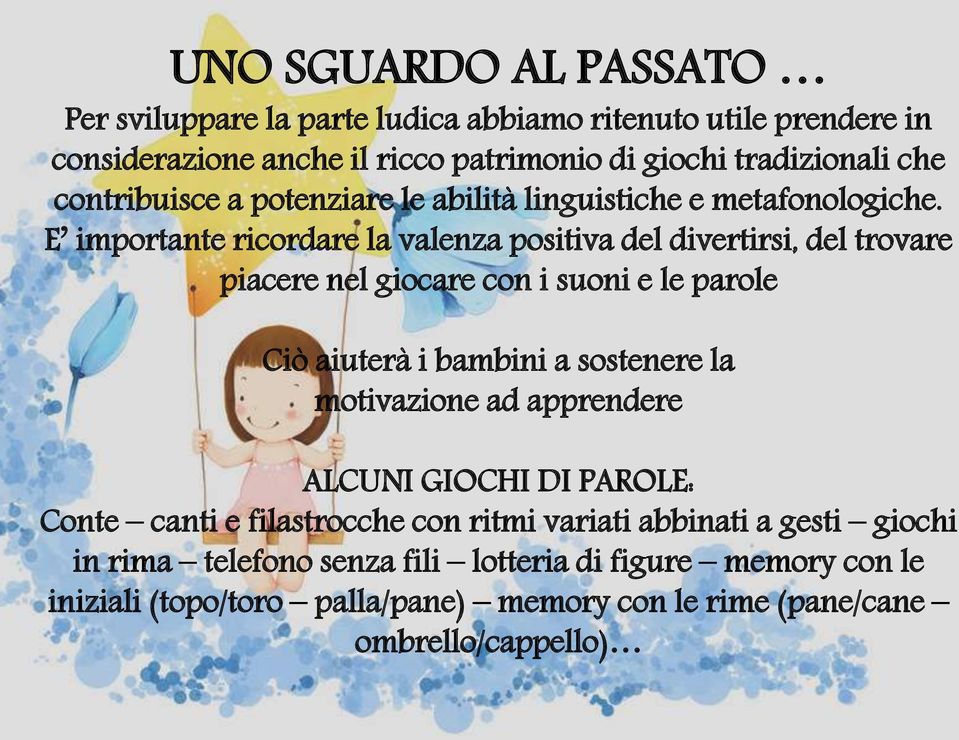 E importante ricordare la valenza positiva del divertirsi, del trovare piacere nel giocare con i suoni e le parole Ciò aiuterà i bambini a sostenere la