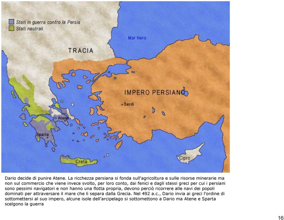 dai fenici e dagli stessi greci per cui i persiani sono pessimi navigatori e non hanno una flotta propria, devono perciò ricorrere alle